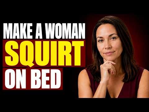 How to Make a Woman Squirt: What Every Man Should Know | Must Watch for Men