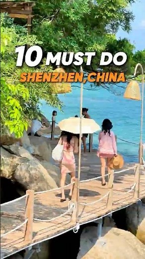 10 must visit places in Shenzhen! You can't miss these.