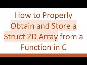 How to Properly Obtain and Store a Struct 2D Array from a Function in C