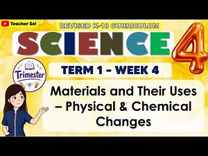 Science 4 Term 1 Week 4 - Materials and Their Uses – Physical & Chemical Changes