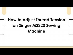 How to Adjust Thread Tension on Singer M3220 Sewing Machine
