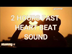 2 Hours fast heartbeat♥ sound