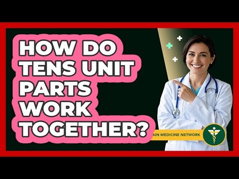 How do TENS unit parts work together?