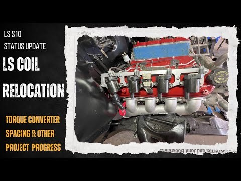 LS Coil Relocation Modification Torque Converter Spacing and Upcoming Videos