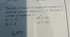 The ratio of masses of oxygen and nitrogen in a particular gase... | Filo