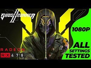 Ghostrunner 2 - RX 470 + i7 4770 | All Settings Tested
