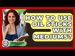How To Use Oil Sticks With Mediums? - Drawing and Painting Academy