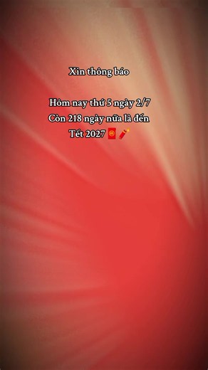 Thông báo. Chỉ còn 218 ngày nữa là đến Tết Nguyên đán Đinh mùi 2027🧧🧨🎇🎆🎉😍😍#Tếtnguyênđán2027 #Tếtđinhmùi2027 #tếtnguyênđánđinhmùi2027 #xuhuongtiktok #capcut
