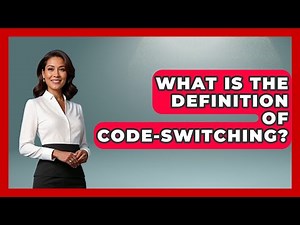 What Is The Definition Of Code-Switching? - Anthropology Insights
