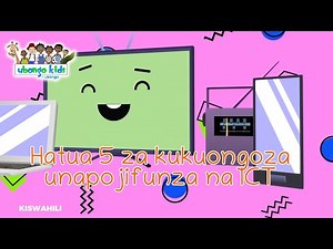 Teknolojia ya Habari na Mawasiliano | Hatua 5 za kukuongoza unapojifunza na ICT #elimuyawatoto