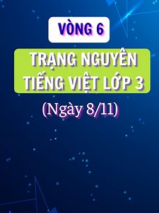 Vòng 6 Trạng Nguyên Tiếng Việt Lớp 3 Năm Học 2025-2026