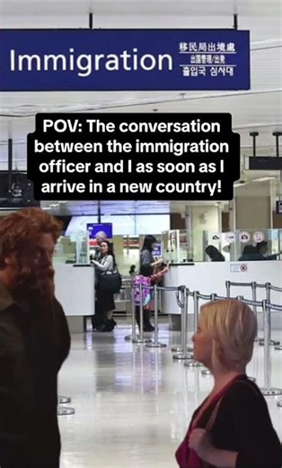 POV: The conversation between the immigration officer and I as soon as I arrive in a new country!