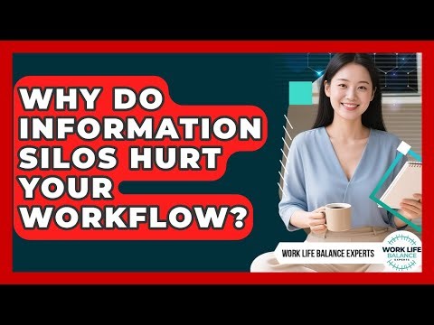 Why Do Information Silos Hurt Your Workflow? - Work Life Balance Experts