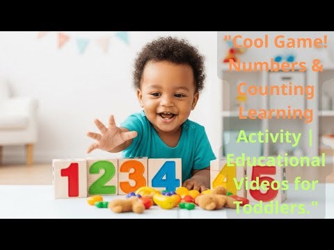 "Cool Game! Numbers & Counting Learning Activity | Educational Videos for Toddlers."