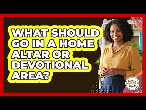 What Should Go In A Home Altar Or Devotional Area?