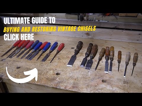 The Ultimate Guide to buying and Restoring vintage chisels