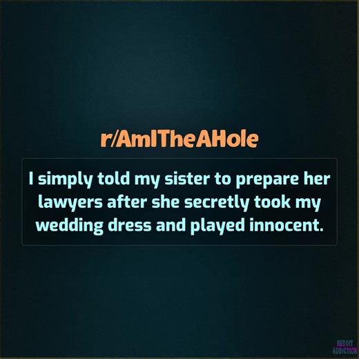 140K views · 1.5K reactions | I simply told my sister to prepare her lawyers after she secretly took my wedding dress and played innocent. | Reddit Addiction | Facebook