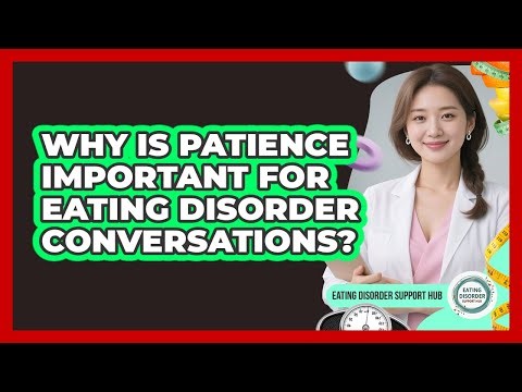 Why Is Patience Important For Eating Disorder Conversations?