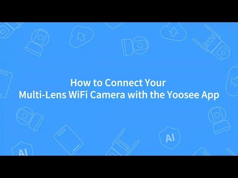 How to Connect Your Multi-Lens WiFi Camera with the Yoosee App