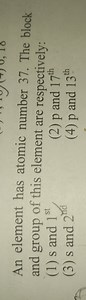 An element has atomic number 37. The block and group of this el... | Filo