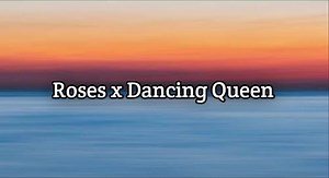 Roses x Dancing Queen Remix: Lyrics, Songs, and Beats