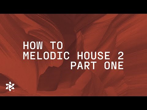 How to Make Melodic House Part 1 (Sound Design & Composition)