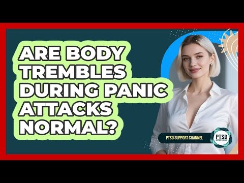 Are Body Trembles During Panic Attacks Normal?
