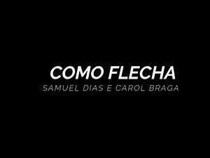 Como Flecha - Samuel Dias e Carol Braga (Letra / Legendado)