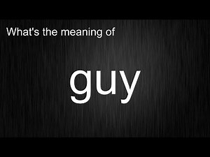 What's the meaning of "guy", How to pronounce guy?