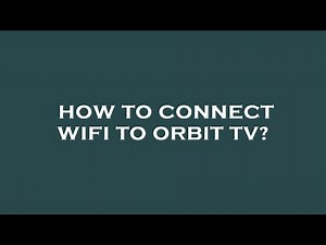 How to connect wifi to orbit tv?
