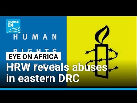 Human Rights Watch and Amnesty uncover human-rights abuses in eastern DRC • FRANCE 24 English