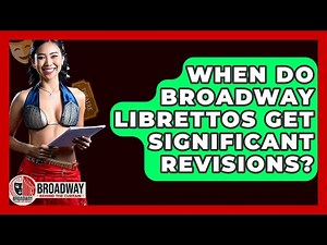 When Do Broadway Librettos Get Significant Revisions? - Broadway Behind The Curtain