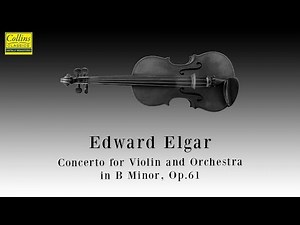 Edward Elgar: Concerto for Violin and Orchestra in B minor, Op.61 (FULL)