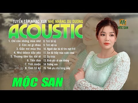 Tuyển Tập Nhạc Xưa Acoustic Bất hủ NHẸ NHÀNG DU DƯƠNG - Mộc San - NHẠC XƯA BẤT HỦ