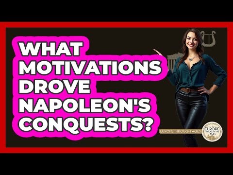 What Motivations Drove Napoleon's Conquests?