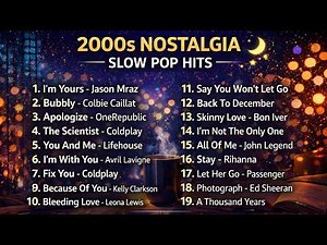 2000s NOSTALGIA – SLOW POP HITS 🔥