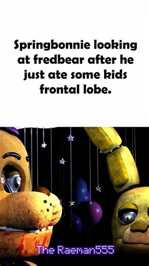 Springbonnie looking at Fredbear after he just munched on a kids head. 😶🍕