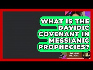 What Is The Davidic Covenant In Messianic Prophecies? - Explaining Bible Verses