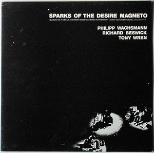 Philipp Wachsmann, Richard Beswick, Tony Wren - Sparks Of The Desire Magneto