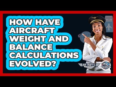 How Have Aircraft Weight And Balance Calculations Evolved? - Air Traffic Insider