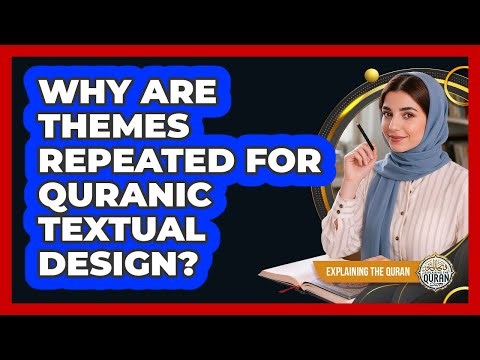 Why Are Themes Repeated For Quranic Textual Design?