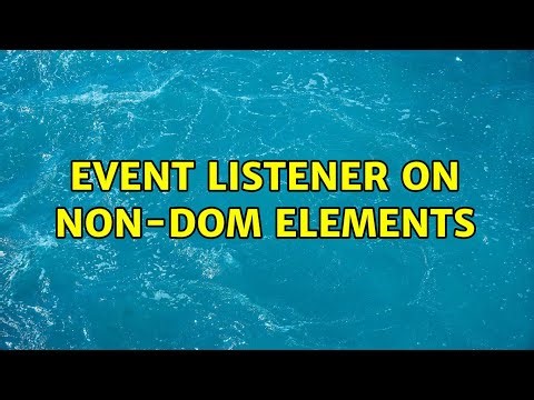 Event listener on non-DOM elements (2 Solutions!!)