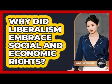 Why Did Liberalism Embrace Social And Economic Rights? - Moral Politics Experts