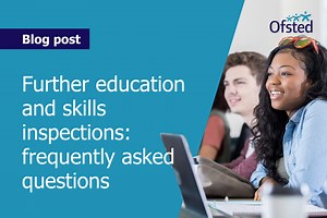 Ofsted's FE and skills FAQs | FE News