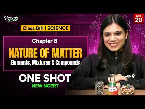 Class 8 Science Chapter 8 | Nature of Matter: Elements, Compounds, and Mixtures | OneShot | NewNCERT