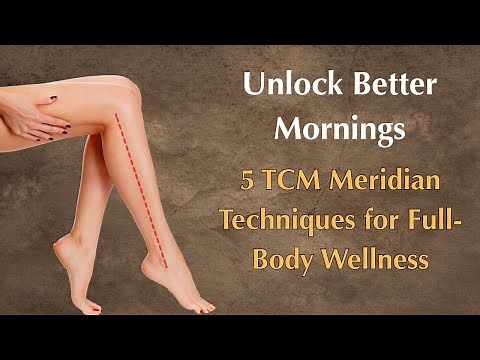 Unlock Better Mornings: 5 TCM Meridian Techniques for Full-Body Wellness