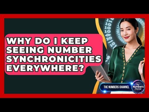 Why Do I Keep Seeing Number Synchronicities Everywhere? - The Numbers Channel