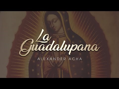 Alexander Acha - La Guadalupana (Audio Oficial)