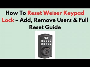 How To Reset Weiser Keypad Lock – Add, Remove Users & Full Reset Guide