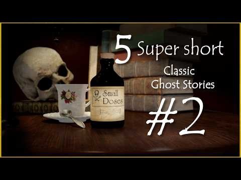 Small Doses Two: 5 more super short Classic Ghost Stories.